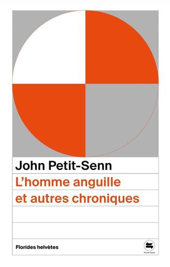 Couverture du livre « L'homme anguille et autres chroniques » de John Petit-Senn aux éditions Florides Helvetes