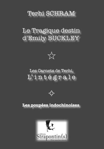 Couverture du livre « Le tragique destin d'Emily Buckley ; les carnets de Terhi, l'intégrale ; les poupées indochinoises » de Terhi Schram aux éditions Edd Strapontins