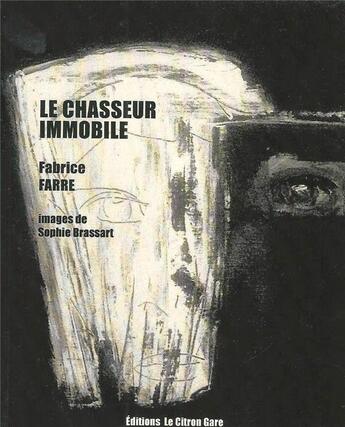 Couverture du livre « Le chasseur immobile » de Fabrice Farre et Sophie Brassart aux éditions Le Citron Gare