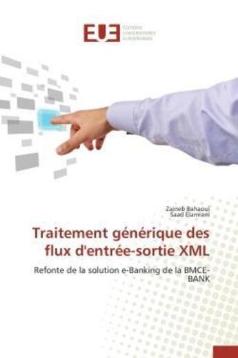 Couverture du livre « Traitement generique des flux d'entree-sortie xml - refonte de la solution e-banking de la bmce-bank » de Bahaoui/Elamrani aux éditions Editions Universitaires Europeennes