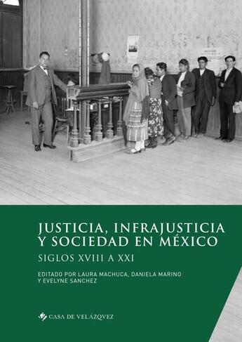 Couverture du livre « Justicia, infrajusticia y sociedad en México : Siglos XVIII à XXI » de Laura Machuca et Daniela Marino et Evelyne Sanchez aux éditions Casa De Velazquez