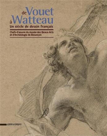 Couverture du livre « De Vouet à Watteau ; un siècle de dessin français ; chefs d'oeuvre du musée des Beaux-Arts et d'Archéologie de Besançon » de Dominique Breme et Helene Gasnault aux éditions Silvana