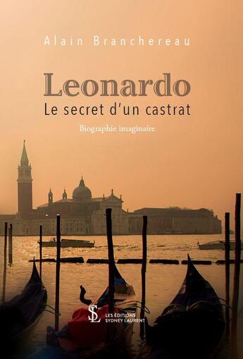 Couverture du livre « Leonardo - le secret d'un castrat » de Branchereau Alain aux éditions Sydney Laurent