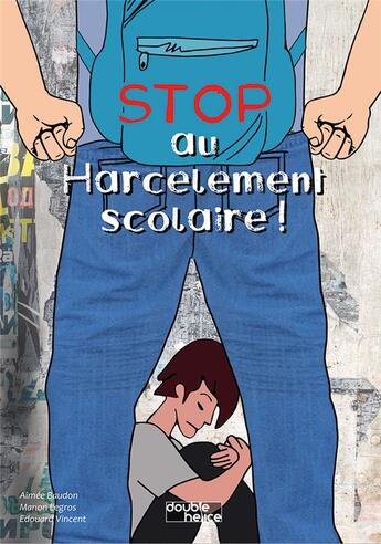 Couverture du livre « Stop au harcèlement scolaire ! » de Legros Manon et Aimee Baudon et Edouard Vincent aux éditions Double Helice