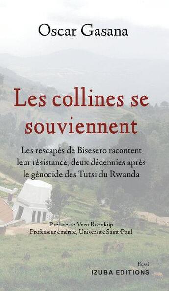 Couverture du livre « Les collines se souviennent ; les rescapés de Bisesero racontent leur résistance » de Oscar Gasana aux éditions Izuba