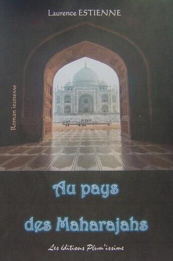 Couverture du livre « Au pays des maharajahs » de Laurence Estienne aux éditions Plum'issime