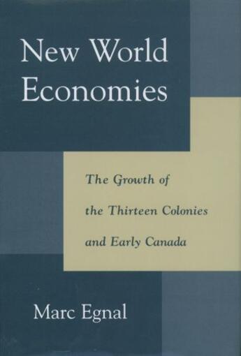 Couverture du livre « New World Economies: The Growth of the Thirteen Colonies and Early Can » de Egnal Marc aux éditions Oxford University Press Usa