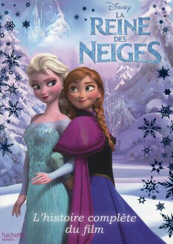 Couverture du livre « La Reine des Neiges : l'histoire complète du film » de Disney aux éditions Hachette Romans