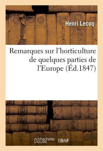 Couverture du livre « Remarques sur l'horticulture de quelques parties de l'Europe » de Henri Lecoq aux éditions Hachette Bnf