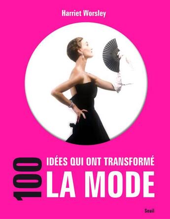 Couverture du livre « 100 idées qui ont transformé la mode » de Harriet Worsley aux éditions Seuil
