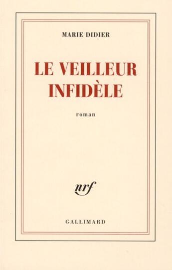 Couverture du livre « Le veilleur infidèle » de Marie Didier aux éditions Gallimard