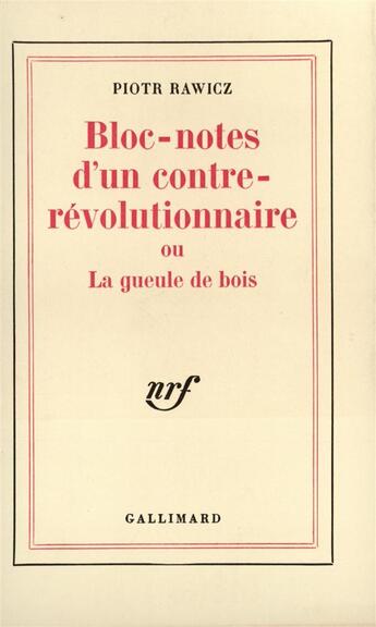 Couverture du livre « Bloc-notes d'un contre-revolutionnaire ou la gueule de bois » de Piotr Rawicz aux éditions Gallimard