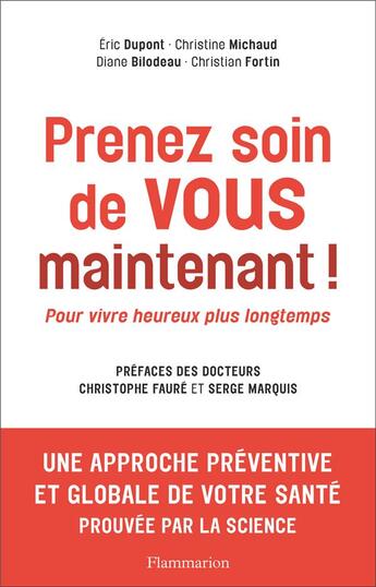 Couverture du livre « Prenez soin de vous maintenant ! pour vivre heureux plus longtemps » de Christine Michaud et Eric Dupont et Christian Fortin et Diane Bilodeau aux éditions Flammarion