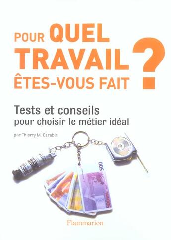 Couverture du livre « Pour quel travail etes-vous fait ? - tests et conseils pour choisir le metier ideal » de Thierry M. Carabin aux éditions Flammarion