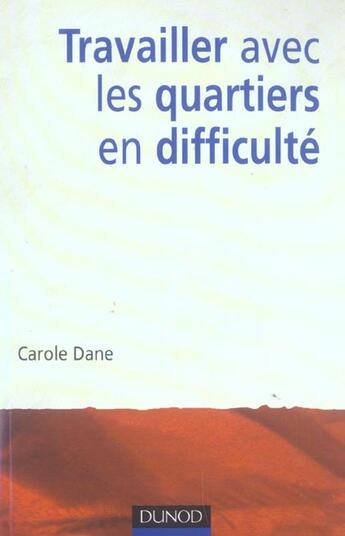 Couverture du livre « Travailler Avec Les Quartiers En Difficulte ; Globalisation Et Developpement Local » de Carole Dane aux éditions Dunod