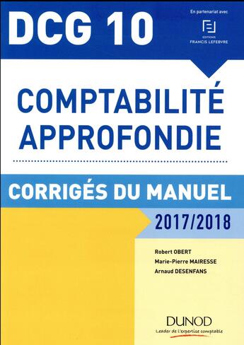 Couverture du livre « DCG 10 ; comptabilité approfondie ; corrigés du manuel (édition 2017/2018) » de Robert Obert et Marie-Pierre Mairesse et Arnaud Desenfans aux éditions Dunod