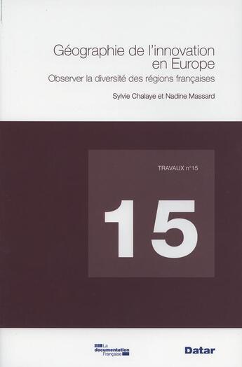 Couverture du livre « TRAVAUX (DIACT) T.15 ; géographie de l'innovation en Europe ; observer la diversité des régions françaises » de Sylvie Chalaye et Nadine Massard aux éditions Documentation Francaise