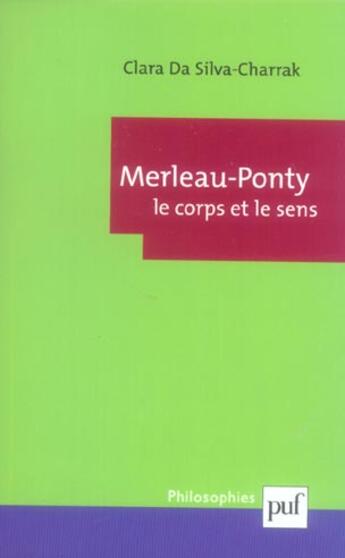 Couverture du livre « Merleau-ponty. le corps et le sens » de Da Silva-Charrak C. aux éditions Puf