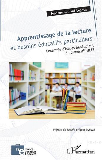 Couverture du livre « Apprentissage de la lecture et besoins éducatifs particuliers : l'exemple d'élèves bénéficiant du dispositif ULIS » de Sylviane Guihard-Lepetit aux éditions L'harmattan