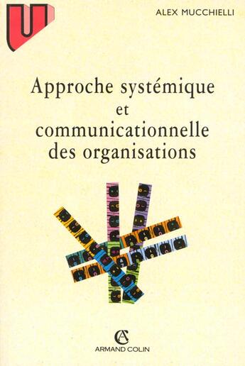 Couverture du livre « Approches Systematiques Et Communicationnelles Des Organisations » de Alex Mucchielli aux éditions Armand Colin