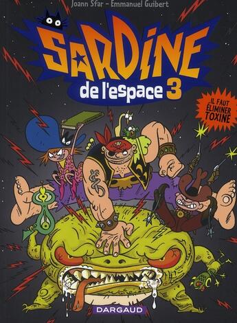 Couverture du livre « Sardine de l'espace Tome 3 : il faut élmiminer Toxine » de Joann Sfar et Emmanuel Guibert aux éditions Dargaud