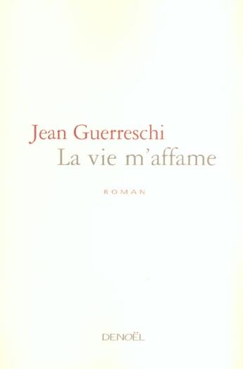 Couverture du livre « La vie m'affame » de Jean Guerreschi aux éditions Denoel