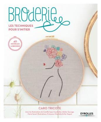 Couverture du livre « Broderie ; les techniques pour s'initier ; 40 modèles à broder » de Caroline Waryn aux éditions Eyrolles