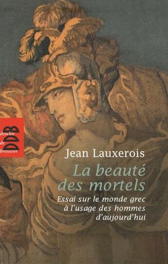 Couverture du livre « La beauté des mortels ; essai sur la Grèce » de Jean Lauxerois aux éditions Desclee De Brouwer