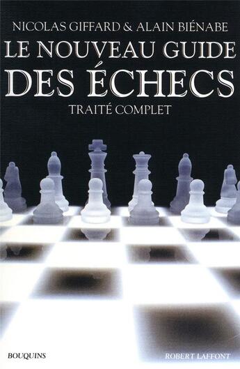 Couverture du livre « Le nouveau guide des échecs » de Giffard/Bienabe aux éditions Bouquins