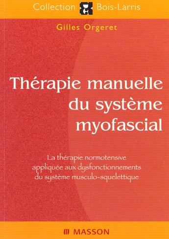 Couverture du livre « Therapie manuelle de l'appareil myofacial ; la therapie normotensive appliquee aux dysfonctionnements du systeme » de Gilles Orgeret aux éditions Elsevier-masson