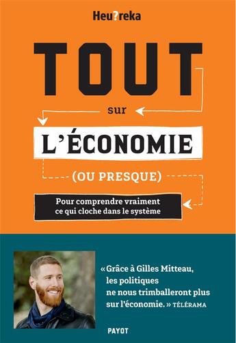 Couverture du livre « Tout sur l'économie, ou presque : pour comprendre vraiment ce qui cloche dans le système » de Heu?Reka aux éditions Payot