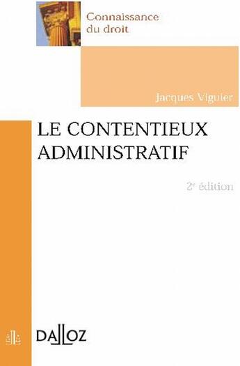 Couverture du livre « Le contentieux administratif (2e édition) (2e édition) » de Jacques Viguier aux éditions Dalloz