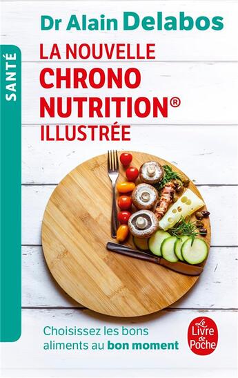 Couverture du livre « La nouvelle chrono nutrition illustrée ; choisissez les bons aliments au bon moment » de Alain Delabos aux éditions Le Livre De Poche