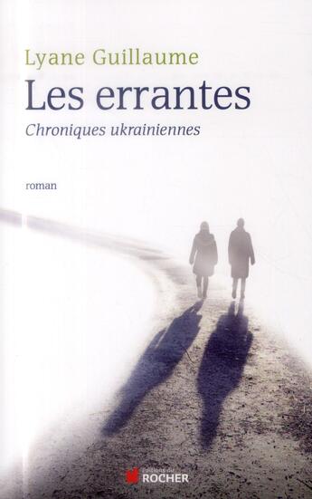 Couverture du livre « Les errantes ; chroniques ukrainiennes » de Lyane Guillaume aux éditions Rocher