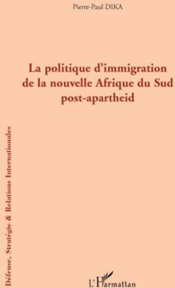 Couverture du livre « La politique d'immigration de la nouvelle Afrique du sud post-apartheid » de Pierre-Paul Dika aux éditions L'harmattan