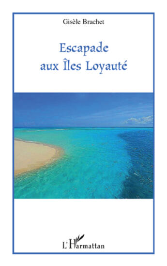 Couverture du livre « Escapade aux îles Loyauté » de Gisele Brachet aux éditions Editions L'harmattan