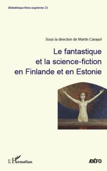 Couverture du livre « Le fantastique et la science-fiction en Finlande et en Estonie » de Martin Carayol aux éditions L'harmattan