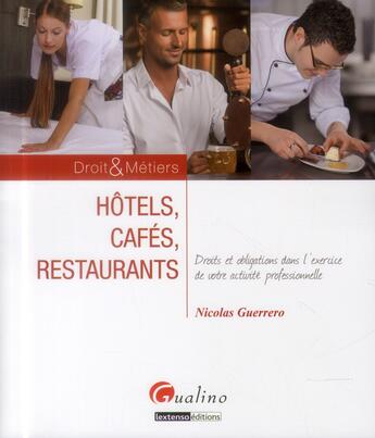 Couverture du livre « Hôtels, cafés, restaurants ; droits et obligations dans l'exercice de votre activité professionnelle » de Nicolas Guerrero aux éditions Gualino