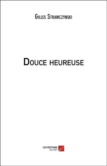 Couverture du livre « Douce heureuse » de Gilles Strawczynski aux éditions Editions Du Net