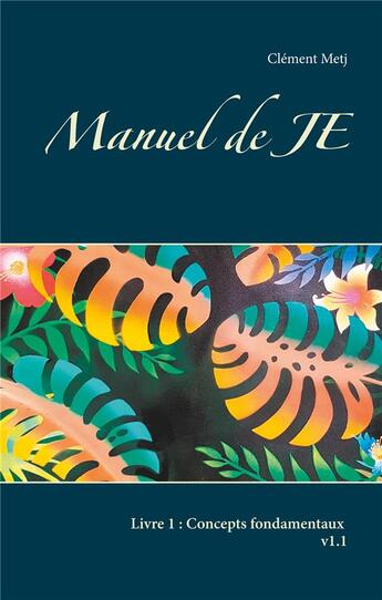 Couverture du livre « Manuel de je t.1 ; concepts fondamentaux » de Clement Metj aux éditions Books On Demand