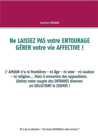 Couverture du livre « Ne laissez pas votre entourage gérer votre vie affective ! l'amour n'a ni frontières - ni âge - ni couleur - ni religion... » de Martine Menard aux éditions Books On Demand