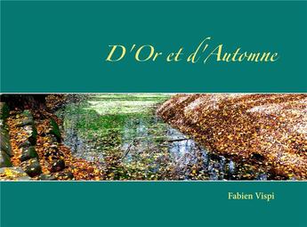 Couverture du livre « D'or et d'automne » de Fabien Vispi aux éditions Books On Demand