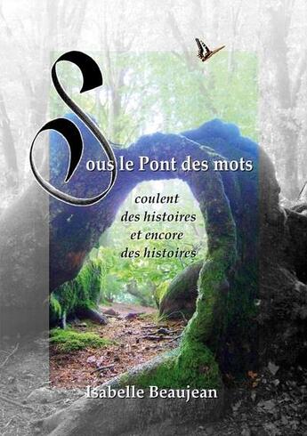 Couverture du livre « Sous le pont des mots : coulent des histoires et encore des histoires » de Isabelle Beaujean aux éditions Books On Demand