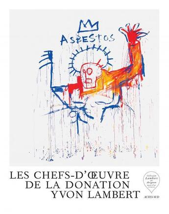 Couverture du livre « Les chefs-d'oeuvre de la donation Yvon Lambert » de Eric Mezil et Yvon Lambert aux éditions Actes Sud