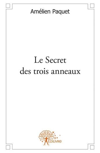 Couverture du livre « Le secret des trois anneaux » de Amelien Paquet aux éditions Edilivre