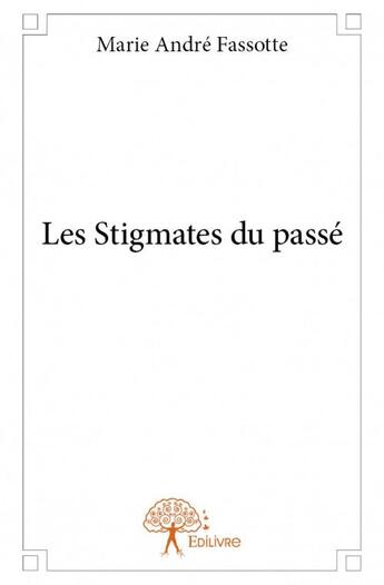 Couverture du livre « Les stigmates du passé » de Marie Andre Fassotte aux éditions Edilivre