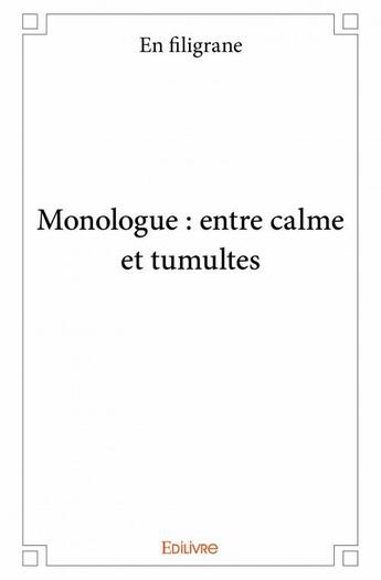 Couverture du livre « Monologue : entre calme et tumultes » de En Filigrane aux éditions Edilivre