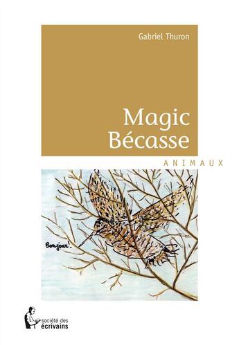 Couverture du livre « Magic bécasse » de Gabriel Thuron aux éditions Societe Des Ecrivains