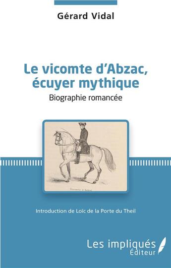 Couverture du livre « Vicomte d'Abzac, écuyer mythique ; biographie romancée » de Gerard Vidal aux éditions Les Impliques