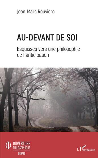 Couverture du livre « Au-devant de soi ; esquisses vers une philosophie de l'anticipation » de Jean-Marc Rouviere aux éditions L'harmattan